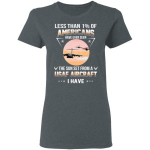 Less Than !% Of Americans Have Ever Seen The Sun Set From A USAF Aircraft I Have T-Shirts 18