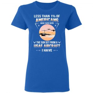 Less Than !% Of Americans Have Ever Seen The Sun Set From A USAF Aircraft I Have T-Shirts 20