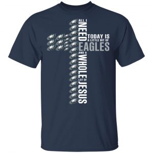 Jesus All I Need Is A Little Bit Of Philadelphia Eagles And A Whole Lot Of Jesus T-Shirts 15