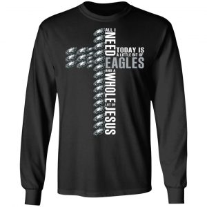 Jesus All I Need Is A Little Bit Of Philadelphia Eagles And A Whole Lot Of Jesus T-Shirts 21