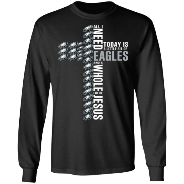 Jesus All I Need Is A Little Bit Of Philadelphia Eagles And A Whole Lot Of Jesus T-Shirts 9