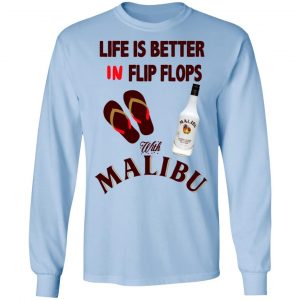 Life Is Better In Flip Flops With Malibu T-Shirts 20