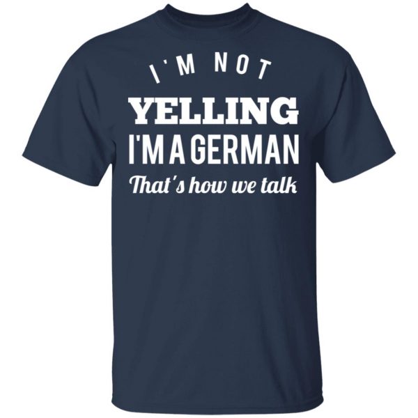 I’m Not Yelling I’m A German That’s How We Talk T-Shirts 3