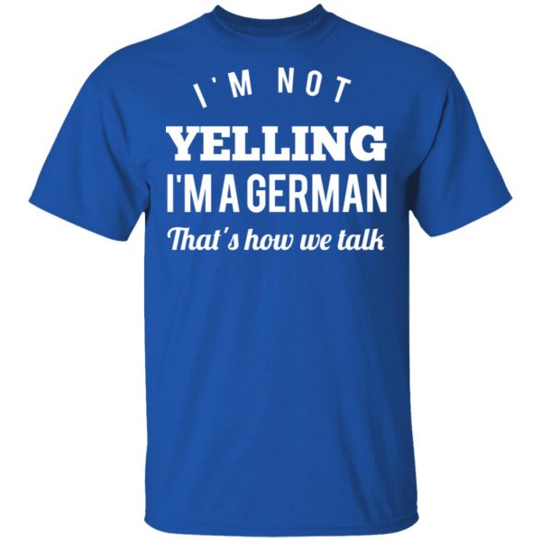 I’m Not Yelling I’m A German That’s How We Talk T-Shirts 4