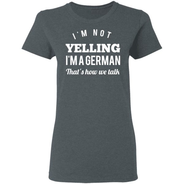 I’m Not Yelling I’m A German That’s How We Talk T-Shirts 6