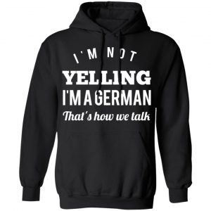 I’m Not Yelling I’m A German That’s How We Talk T-Shirts 22