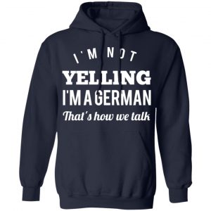I’m Not Yelling I’m A German That’s How We Talk T-Shirts 23