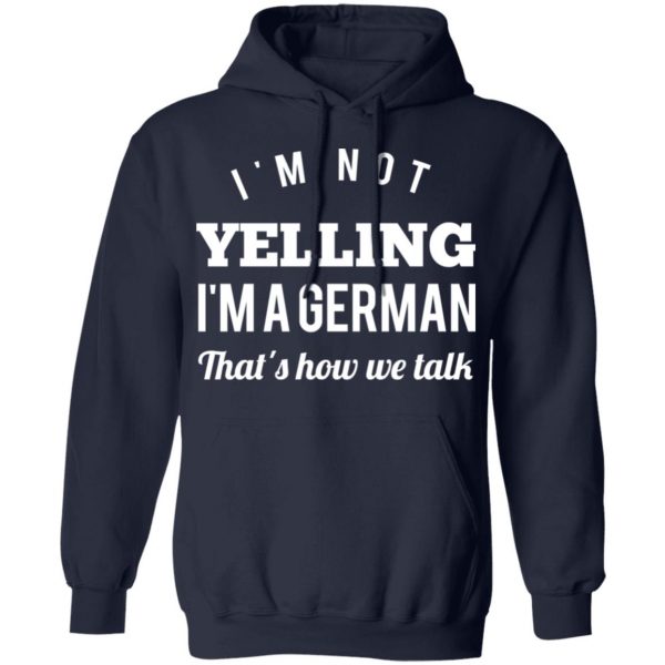 I’m Not Yelling I’m A German That’s How We Talk T-Shirts 11