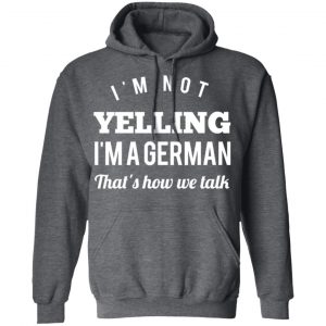 I’m Not Yelling I’m A German That’s How We Talk T-Shirts 24