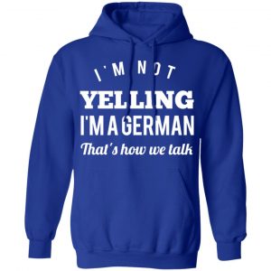 I’m Not Yelling I’m A German That’s How We Talk T-Shirts 25
