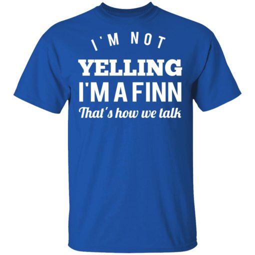 I’m Not Yelling I’m A Finn That’s How We Talk T-Shirts - Image 4