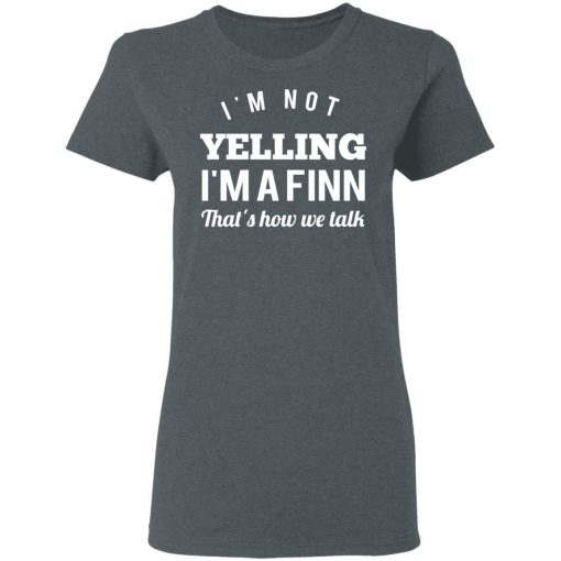 I’m Not Yelling I’m A Finn That’s How We Talk T-Shirts - Image 6