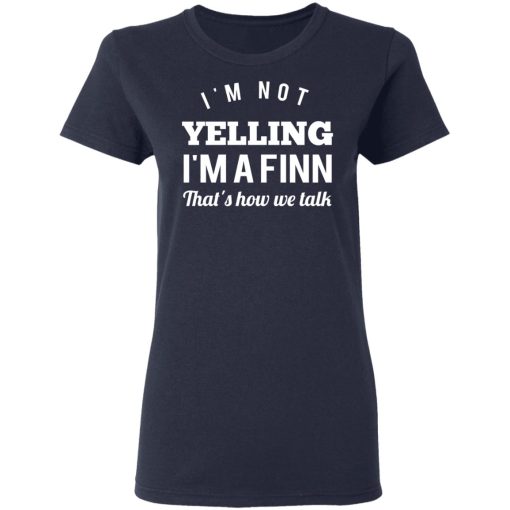 I’m Not Yelling I’m A Finn That’s How We Talk T-Shirts - Image 7