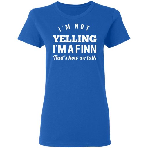 I’m Not Yelling I’m A Finn That’s How We Talk T-Shirts - Image 8