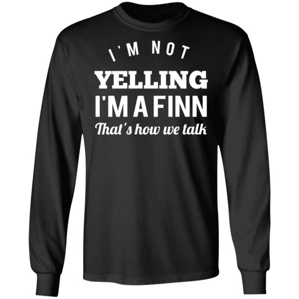 I’m Not Yelling I’m A Finn That’s How We Talk T-Shirts 9