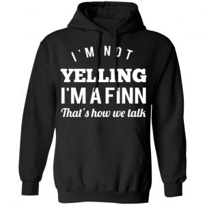 I’m Not Yelling I’m A Finn That’s How We Talk T-Shirts 22