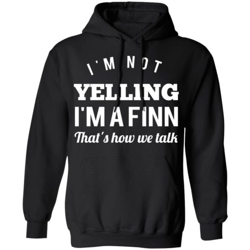 I’m Not Yelling I’m A Finn That’s How We Talk T-Shirts - Image 10