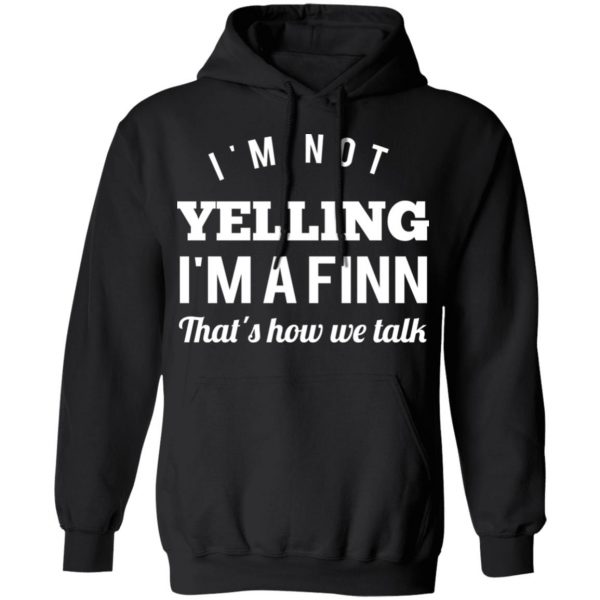 I’m Not Yelling I’m A Finn That’s How We Talk T-Shirts 10