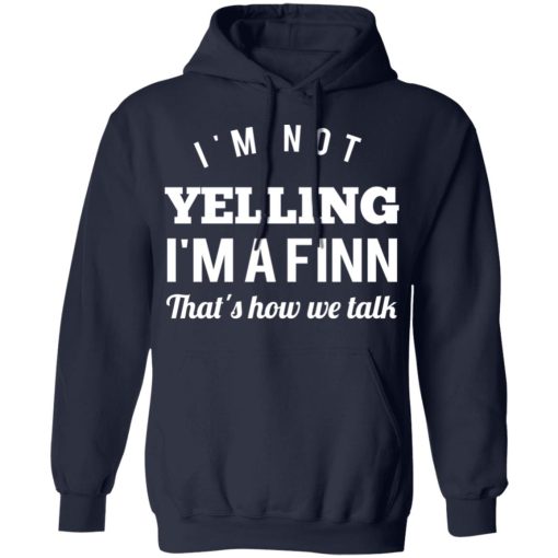 I’m Not Yelling I’m A Finn That’s How We Talk T-Shirts - Image 11