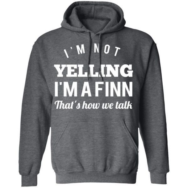 I’m Not Yelling I’m A Finn That’s How We Talk T-Shirts 12
