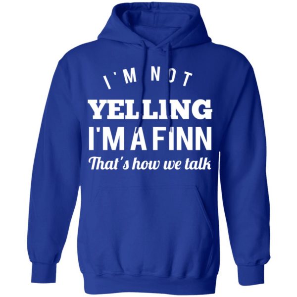 I’m Not Yelling I’m A Finn That’s How We Talk T-Shirts 13