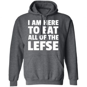 I Am Here To Eat All Of The Lefse T-Shirts 24