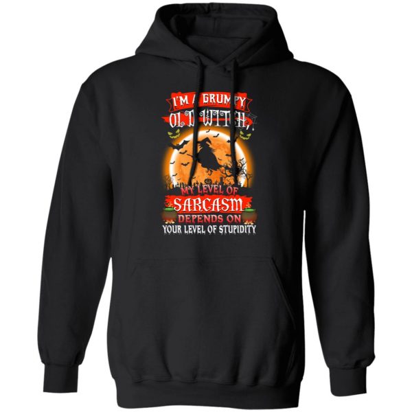 I’m A Grumpy Old Witch My Level Of Sarcasm Depends On Your Level Of Stupidity Halloween T-Shirts 4