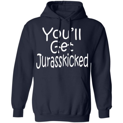 You’ll Get Jurasskicked T-Shirts - Image 11