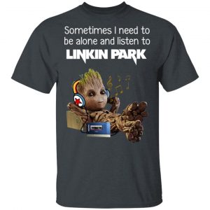 Groot Sometimes I Need To Be Alone And Listen To Linkin Park T-Shirts 14