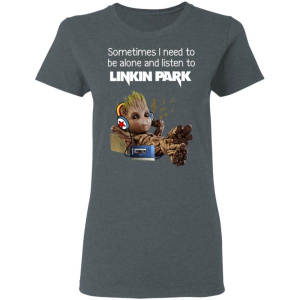 Groot Sometimes I Need To Be Alone And Listen To Linkin Park T-Shirts 6