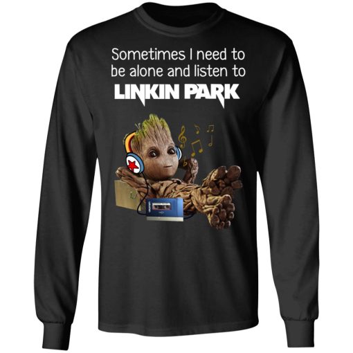 Groot Sometimes I Need To Be Alone And Listen To Linkin Park T-Shirts - Image 9