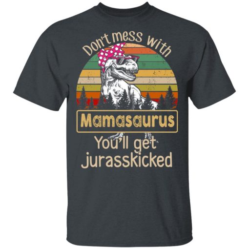 Don’t Mess With Mamasaurus You’ll Get Jurasskicked T-Shirts - Image 2