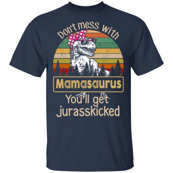 Don’t Mess With Mamasaurus You’ll Get Jurasskicked T-Shirts 3