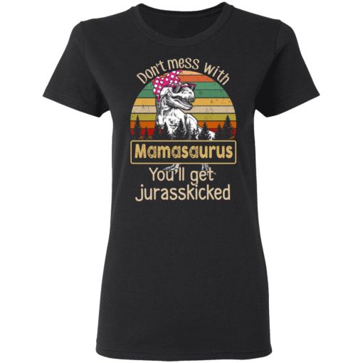 Don’t Mess With Mamasaurus You’ll Get Jurasskicked T-Shirts - Image 5