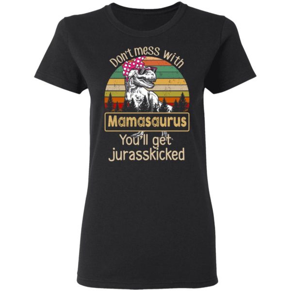 Don’t Mess With Mamasaurus You’ll Get Jurasskicked T-Shirts 5