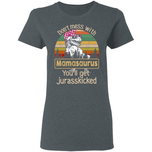 Don’t Mess With Mamasaurus You’ll Get Jurasskicked T-Shirts 6