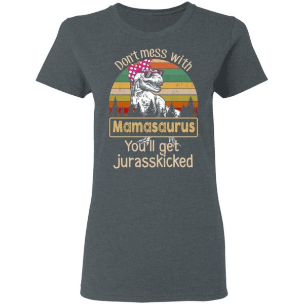 Don’t Mess With Mamasaurus You’ll Get Jurasskicked T-Shirts 6