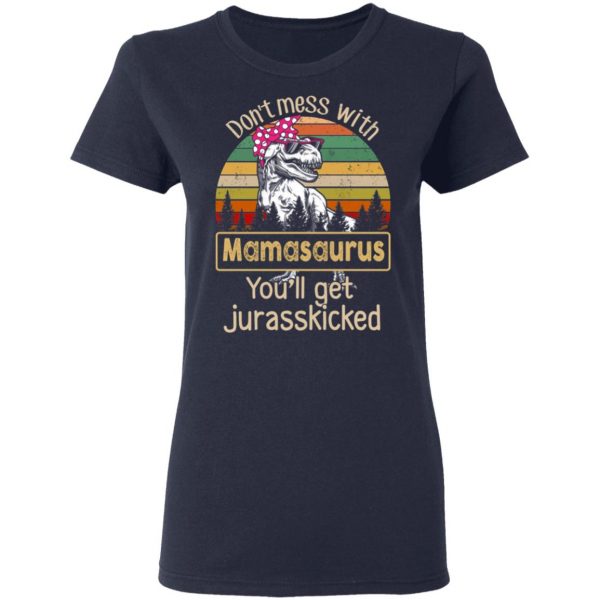 Don’t Mess With Mamasaurus You’ll Get Jurasskicked T-Shirts 7