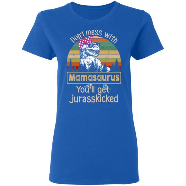 Don’t Mess With Mamasaurus You’ll Get Jurasskicked T-Shirts 8