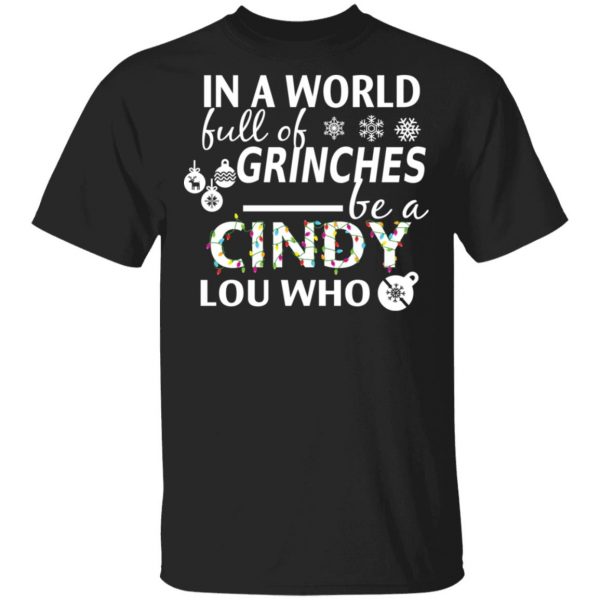 In A World Full Of Grinches Be A Cindy Lou Who Christmas T-Shirts 1