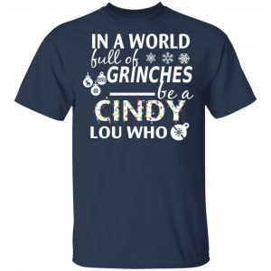 In A World Full Of Grinches Be A Cindy Lou Who Christmas T-Shirts 15