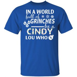 In A World Full Of Grinches Be A Cindy Lou Who Christmas T-Shirts 16