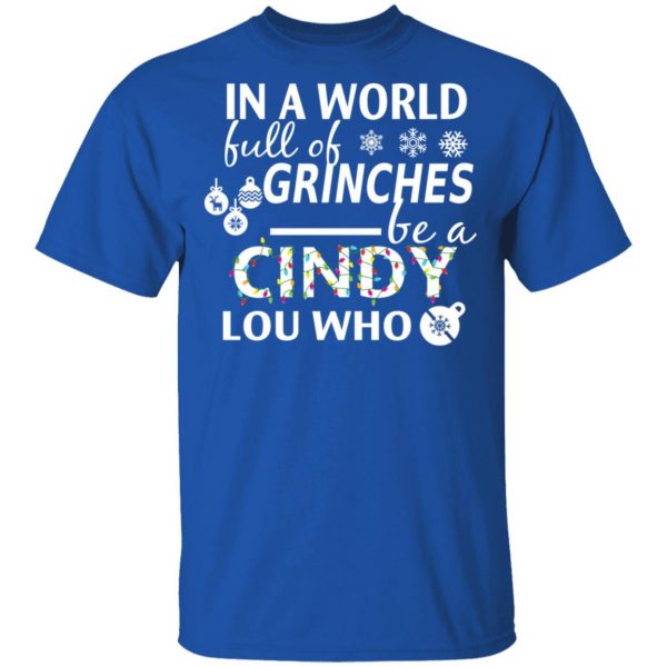 In A World Full Of Grinches Be A Cindy Lou Who Christmas T-Shirts 4