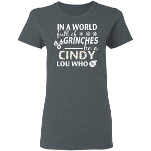 In A World Full Of Grinches Be A Cindy Lou Who Christmas T-Shirts 18