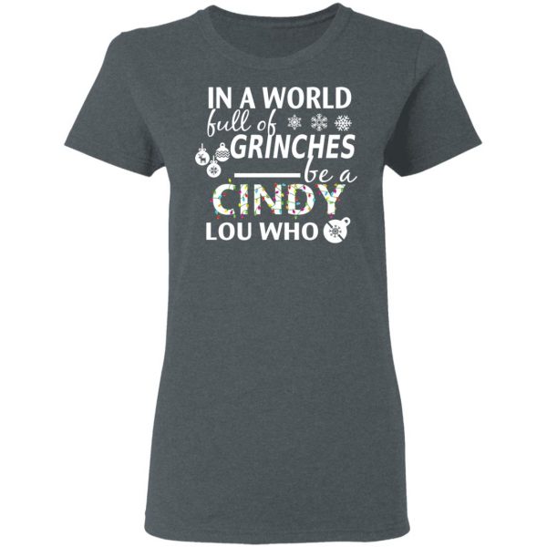 In A World Full Of Grinches Be A Cindy Lou Who Christmas T-Shirts 6