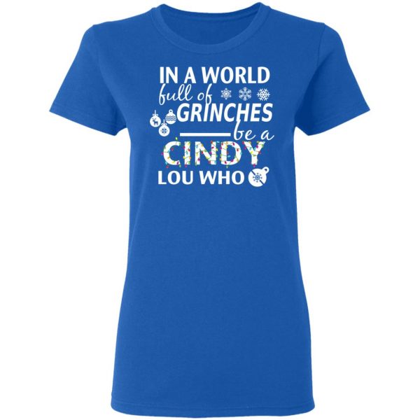 In A World Full Of Grinches Be A Cindy Lou Who Christmas T-Shirts 8