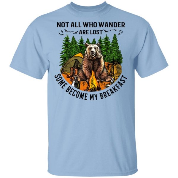 Not All Who Wander Are Lost Some Became By Breakfast T-Shirts 1