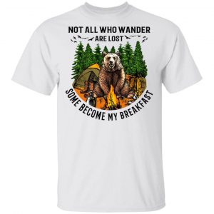 Not All Who Wander Are Lost Some Became By Breakfast T-Shirts 13
