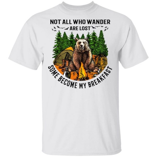 Not All Who Wander Are Lost Some Became By Breakfast T-Shirts 2