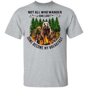 Not All Who Wander Are Lost Some Became By Breakfast T-Shirts 14